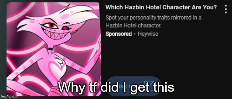 Why tf did I get this | made w/ Imgflip meme maker