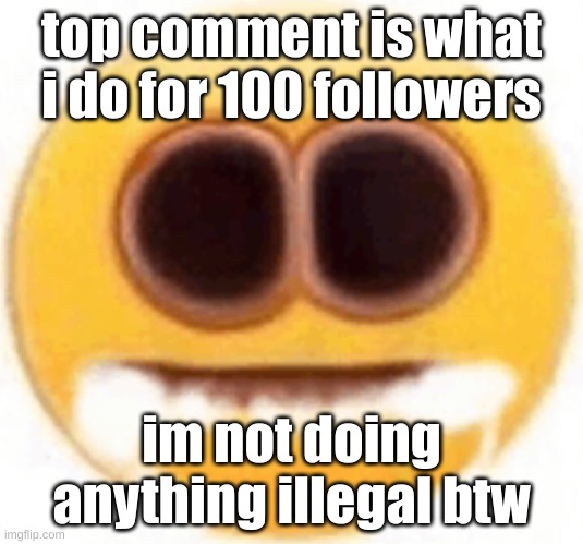 G U H | top comment is what i do for 100 followers; im not doing anything illegal btw | image tagged in emoji foaming at the mouth | made w/ Imgflip meme maker