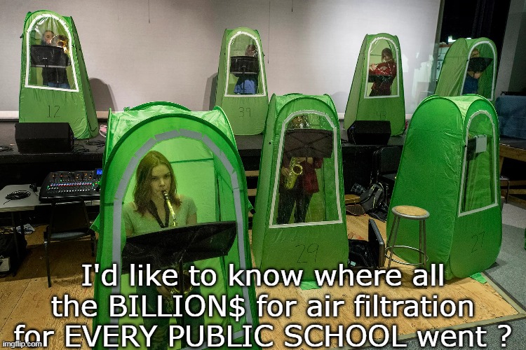 I'd like to know where all the BILLION$ for air filtration for EVERY PUBLIC SCHOOL went ? | made w/ Imgflip meme maker