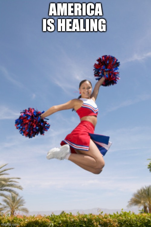 cheerleader jump with pom poms | AMERICA IS HEALING | image tagged in cheerleader jump with pom poms | made w/ Imgflip meme maker