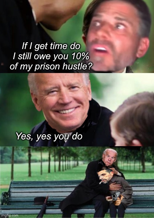 10% of cornbread is still 10% | If I get time do I still owe you 10% of my prison hustle? Yes, yes you do | image tagged in politics lol,memes,government corruption | made w/ Imgflip meme maker