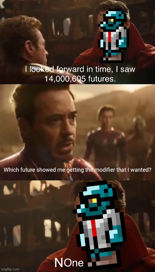 Dr. Strange’s Futures | Which future showed me getting the modifier that I wanted? N | image tagged in dr strange s futures,memes,terraria,video games,funny | made w/ Imgflip meme maker