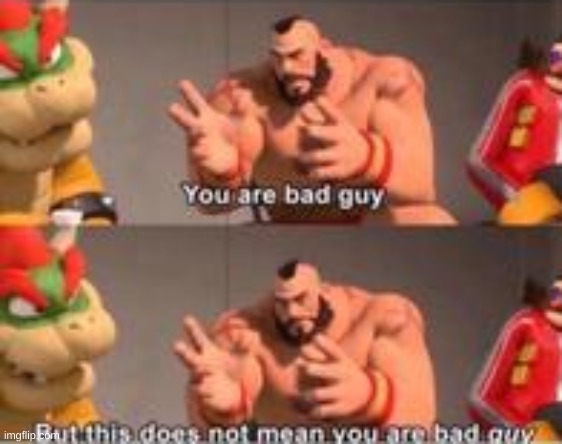 you are bad guy | image tagged in you are bad guy | made w/ Imgflip meme maker