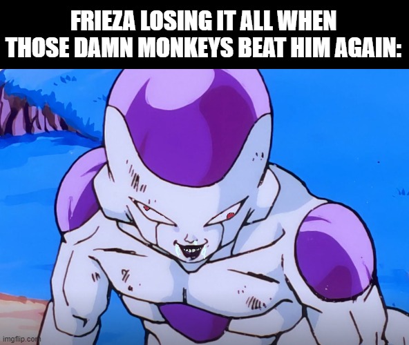 fr just saw a werid looking frame of Frieza, but touched it up a bit in MS Paint. | FRIEZA LOSING IT ALL WHEN THOSE DAMN MONKEYS BEAT HIM AGAIN: | image tagged in frieza,dbz,monkeys | made w/ Imgflip meme maker