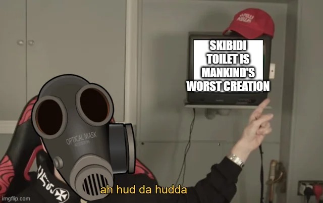 pyro and thats a fact | SKIBIDI TOILET IS MANKIND'S WORST CREATION | image tagged in pyro and thats a fact | made w/ Imgflip meme maker