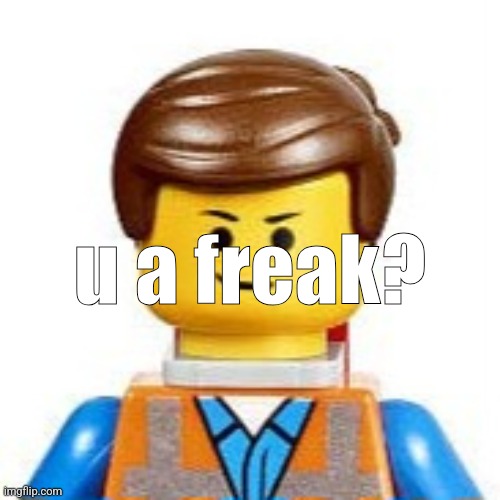 u a freak? | made w/ Imgflip meme maker