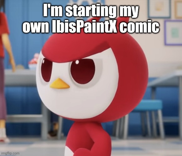 flugburgr | I'm starting my own IbisPaintX comic | image tagged in flugburgr | made w/ Imgflip meme maker