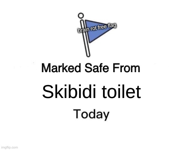 Skibidi  free | brain rot free flag; Skibidi toilet | image tagged in memes,marked safe from | made w/ Imgflip meme maker