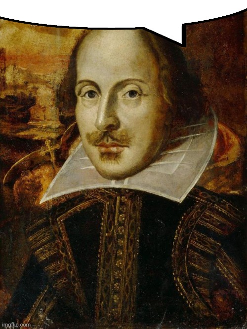 William Shakespeare | image tagged in william shakespeare | made w/ Imgflip meme maker