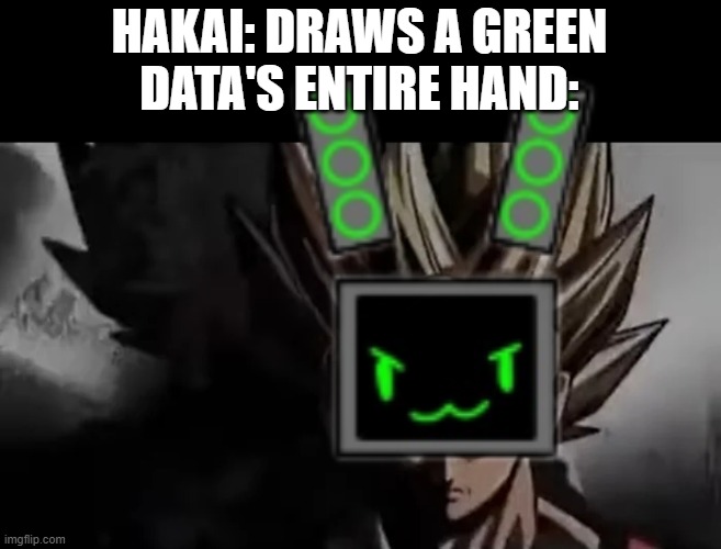 Goku Staring | HAKAI: DRAWS A GREEN
DATA'S ENTIRE HAND: | image tagged in goku staring | made w/ Imgflip meme maker