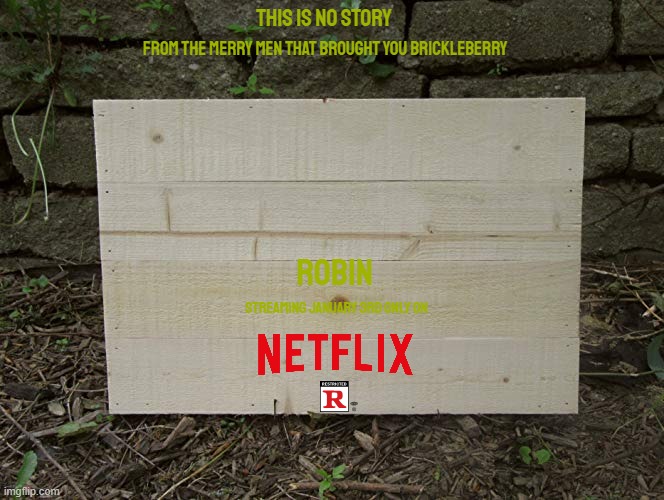 movies that might happen someday part 169 | THIS IS NO STORY; FROM THE MERRY MEN THAT BROUGHT YOU BRICKLEBERRY; ROBIN; STREAMING JANUARY 3RD ONLY ON | image tagged in blank wooden sign,robin hood,r rated,comedy,netflix,fake | made w/ Imgflip meme maker