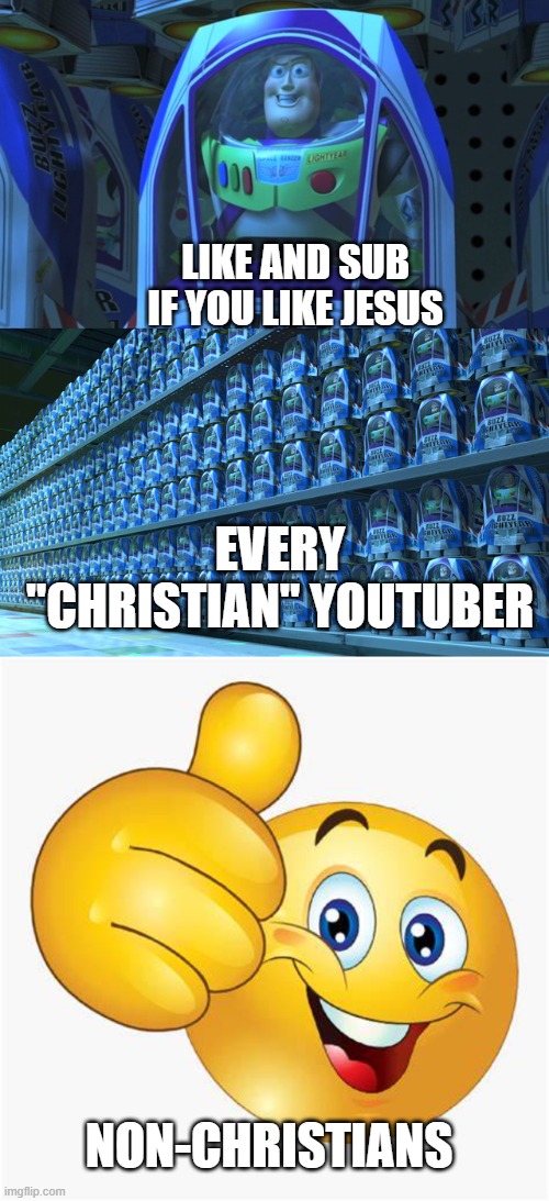 most sane youtuber | LIKE AND SUB IF YOU LIKE JESUS; EVERY "CHRISTIAN" YOUTUBER; NON-CHRISTIANS | image tagged in buzz lightyear clones,youtube shorts,bruh moment,funny,fun | made w/ Imgflip meme maker