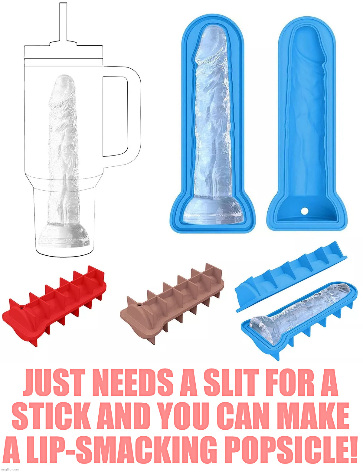 What a cool idea! Also, that's not the only slit it needs | JUST NEEDS A SLIT FOR A
STICK AND YOU CAN MAKE
A LIP-SMACKING POPSICLE! | image tagged in dildo week | made w/ Imgflip meme maker