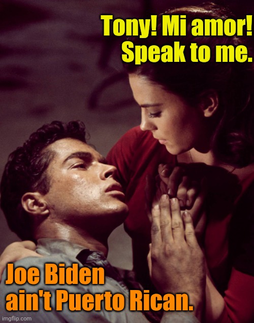 West Side Story - Tony Dies | Tony! Mi amor!
Speak to me. Joe Biden ain't Puerto Rican. | image tagged in west side story - tony dies | made w/ Imgflip meme maker