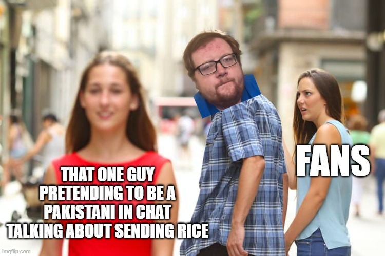 NoahTheSlayer Meme #9 YOUR FANS NOAH!!! | FANS; THAT ONE GUY PRETENDING TO BE A PAKISTANI IN CHAT TALKING ABOUT SENDING RICE | image tagged in memes,distracted boyfriend,noahtheslayer,noah the slayer,thiccimoto | made w/ Imgflip meme maker