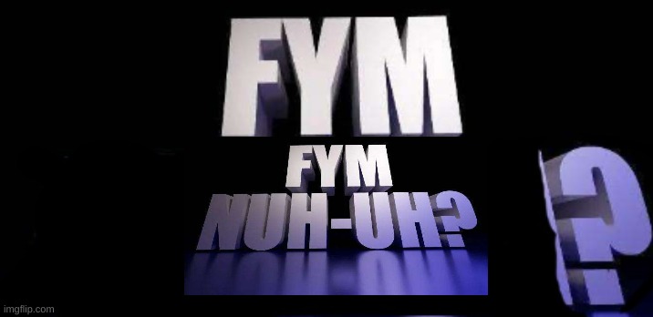 fym______? | image tagged in fym______ | made w/ Imgflip meme maker