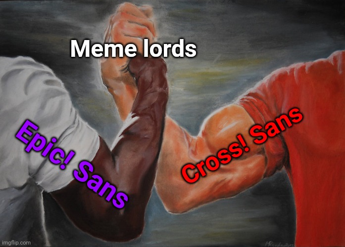 Memelords | Meme lords; Cross! Sans; Epic! Sans | image tagged in memes,epic handshake | made w/ Imgflip meme maker