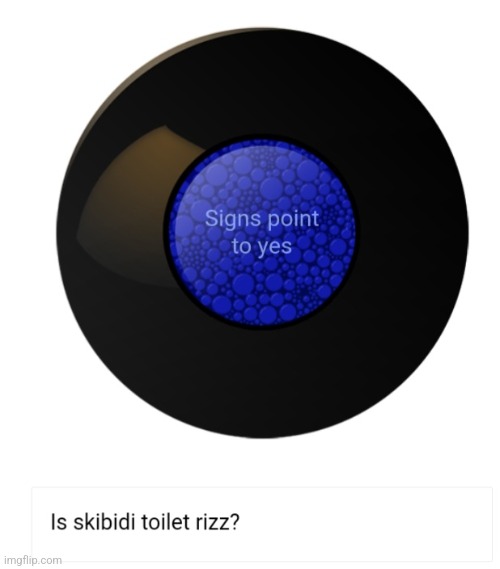 More proof that Magic 8 Ball is Grimcringe | image tagged in grimcringe,skibidi toilet,rizz,magic 8 ball | made w/ Imgflip meme maker