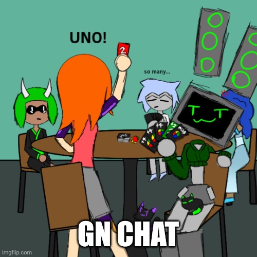 It's a temp now (as usual, might be up for a few more minutes) | GN CHAT | image tagged in data uno | made w/ Imgflip meme maker
