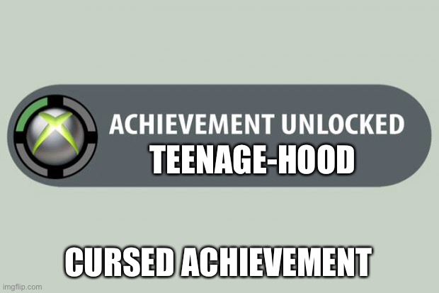 IT’S MY BIRTHDAY | TEENAGE-HOOD; CURSED ACHIEVEMENT | image tagged in achievement unlocked | made w/ Imgflip meme maker
