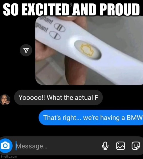 BMW | SO EXCITED AND PROUD | image tagged in bmw,announcement | made w/ Imgflip meme maker