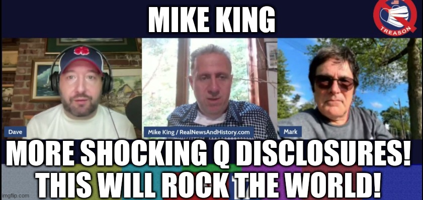 Mike King: More Shocking Q Disclosures! This Will Rock the World!  (Video) 