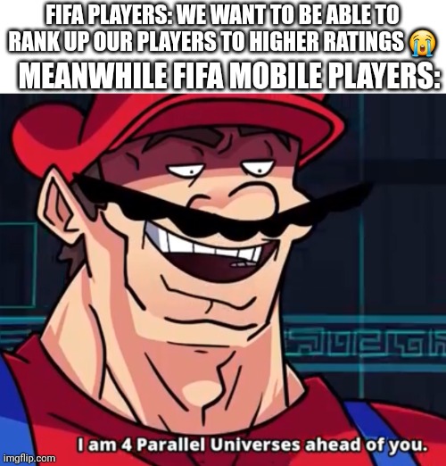 99  TOTY Haaland -_- | MEANWHILE FIFA MOBILE PLAYERS:; FIFA PLAYERS: WE WANT TO BE ABLE TO RANK UP OUR PLAYERS TO HIGHER RATINGS 😭 | image tagged in fifa,gaming,i am 4 parallel universes ahead of you,fifa mobile | made w/ Imgflip meme maker