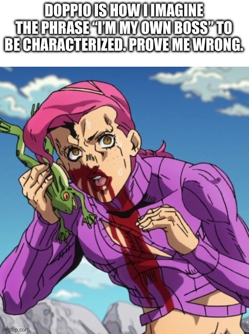 Doppio on the frog phone | DOPPIO IS HOW I IMAGINE THE PHRASE “I’M MY OWN BOSS” TO BE CHARACTERIZED. PROVE ME WRONG. | image tagged in doppio on the frog phone,jojo's bizarre adventure | made w/ Imgflip meme maker