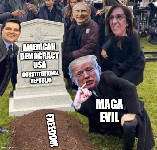 BIGLY LIE GUY over grave | AMERICAN
DEMOCRACY
USA; CONSTITUTIONAL
REPUBLIC; MAGA EVIL; FREEDOM | image tagged in grant gustin over grave,dictator,fascist,commie,donald trump approves,putin cheers | made w/ Imgflip meme maker
