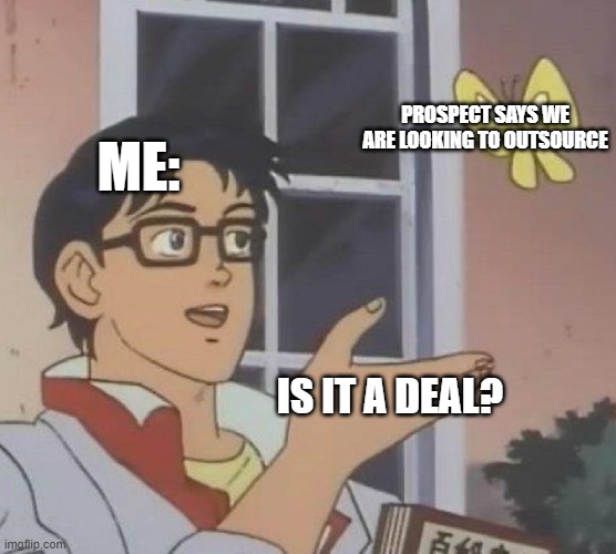 Sales | PROSPECT SAYS WE ARE LOOKING TO OUTSOURCE; ME:; IS IT A DEAL? | image tagged in memes,is this a pigeon,sales | made w/ Imgflip meme maker