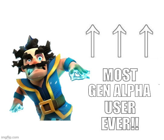 The most user ever | GEN ALPHA | image tagged in the most user ever | made w/ Imgflip meme maker