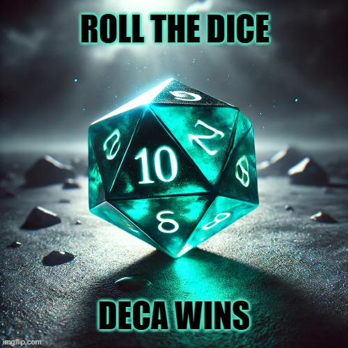 DECASWAP DICE WINS | ROLL THE DICE; DECA WINS | image tagged in deca,decaswap,dice,10,wins | made w/ Imgflip meme maker