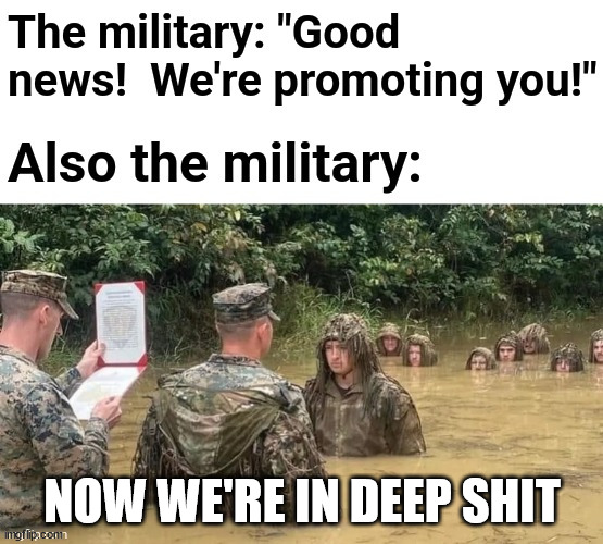 We're in deep shit! | NOW WE'RE IN DEEP SHIT | image tagged in military,shit | made w/ Imgflip meme maker