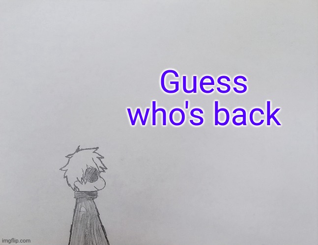 Hru | Guess who's back | image tagged in temp by anybadboy | made w/ Imgflip meme maker