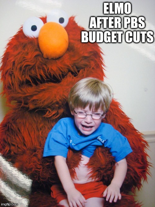Elmo gets laid off meme | ELMO AFTER PBS BUDGET CUTS | image tagged in elmo cocaine,elmo fire,evil kermit,funny memes | made w/ Imgflip meme maker