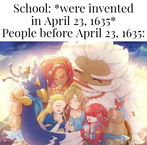We miss our peaceful happiness... :( | School: *were invented in April 23, 1635*
People before April 23, 1635: | image tagged in memes,school,invented | made w/ Imgflip meme maker