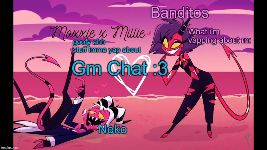 Neko and Banditos shared temp | Gm Chat :3 | image tagged in neko and banditos shared temp | made w/ Imgflip meme maker