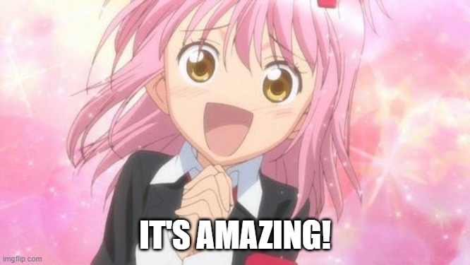 aww anime girl | IT'S AMAZING! | image tagged in aww anime girl | made w/ Imgflip meme maker