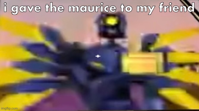 v1 ultrakill thumbs up | i gave the maurice to my friend | image tagged in v1 ultrakill thumbs up | made w/ Imgflip meme maker