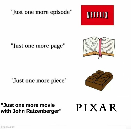 Just one more | "Just one more movie with John Ratzenberger" | image tagged in just one more | made w/ Imgflip meme maker