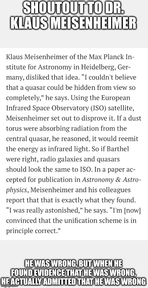 Link to article in comments | SHOUTOUT TO DR. KLAUS MEISENHEIMER; HE WAS WRONG, BUT WHEN HE FOUND EVIDENCE THAT HE WAS WRONG, HE ACTUALLY ADMITTED THAT HE WAS WRONG | made w/ Imgflip meme maker
