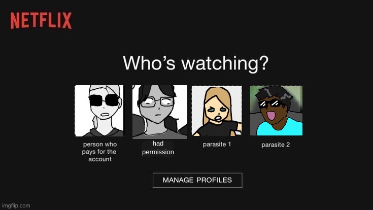 had permission | image tagged in drawing,netflix,parasites | made w/ Imgflip meme maker