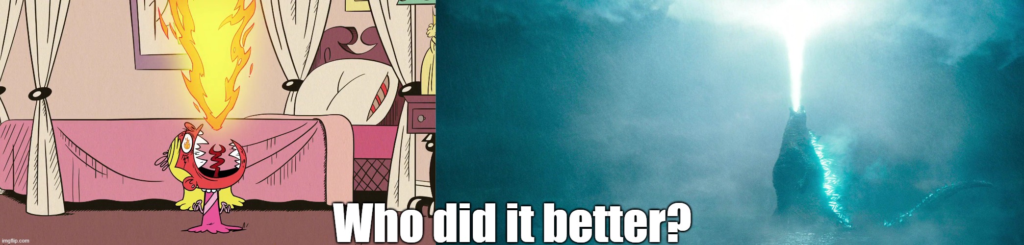 Battle of the atomic breathers | Who did it better? | image tagged in godzilla,the loud house | made w/ Imgflip meme maker
