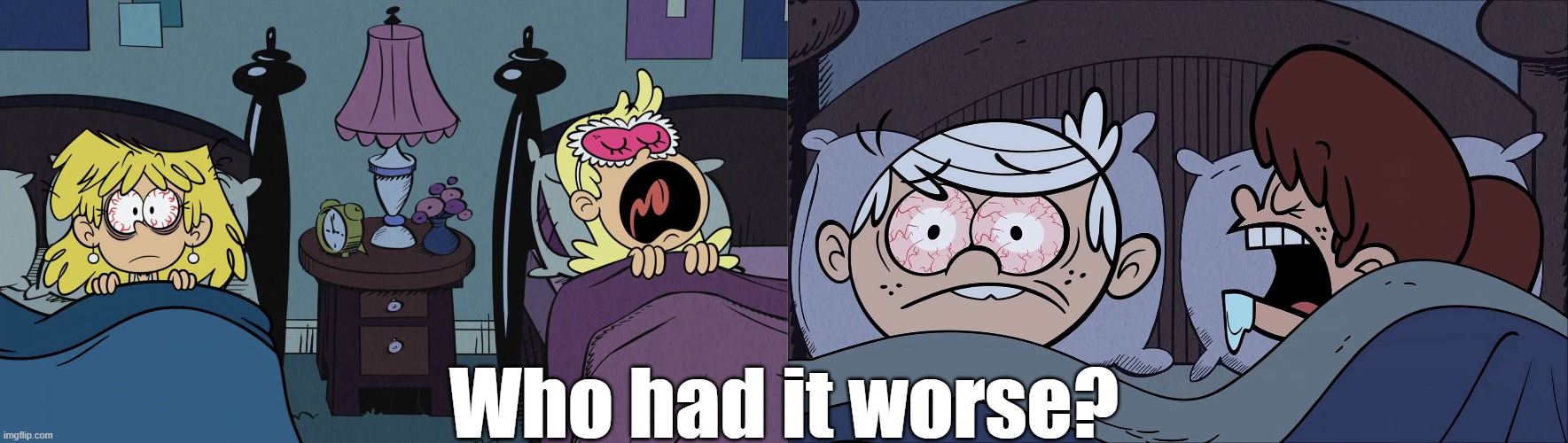 Battle of the sleepless nighters | Who had it worse? | image tagged in the loud house | made w/ Imgflip meme maker