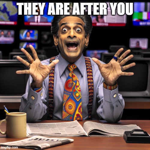 Run | THEY ARE AFTER YOU | image tagged in crazy newsman reading the news | made w/ Imgflip meme maker