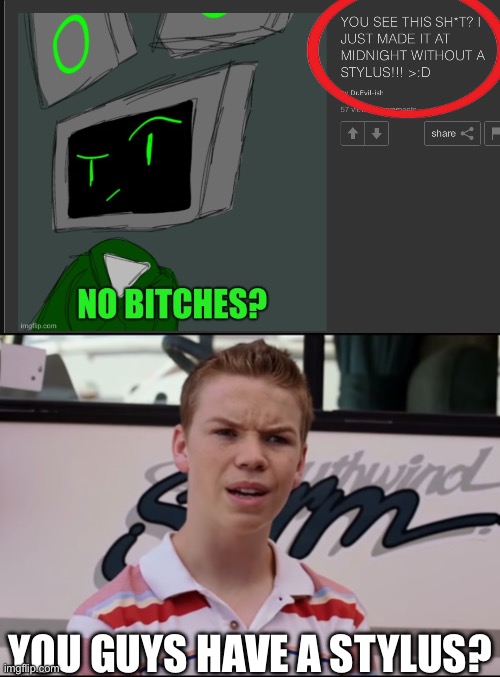 So your telling me, while I need to use my bare hands and move them in strange ways so I can draw decently, you guys just have- | YOU GUYS HAVE A STYLUS? | image tagged in you guys are getting paid | made w/ Imgflip meme maker