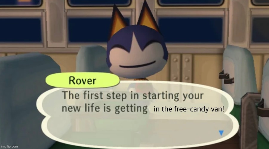 The first step... | image tagged in rover,animal crossing,cat,get in the van,stupid,original meme | made w/ Imgflip meme maker