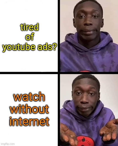 khaby lame meme | tired of youtube ads? watch without internet | image tagged in khaby lame meme | made w/ Imgflip meme maker