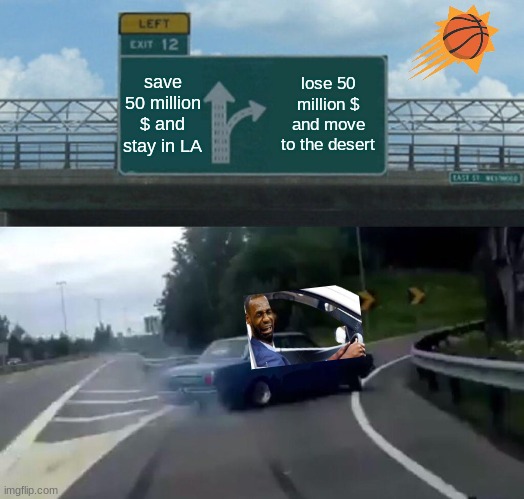 Bronny James meme | save 50 million $ and stay in LA; lose 50 million $ and move to the desert | image tagged in memes,left exit 12 off ramp,lebron james,sports,basketball,nba memes | made w/ Imgflip meme maker