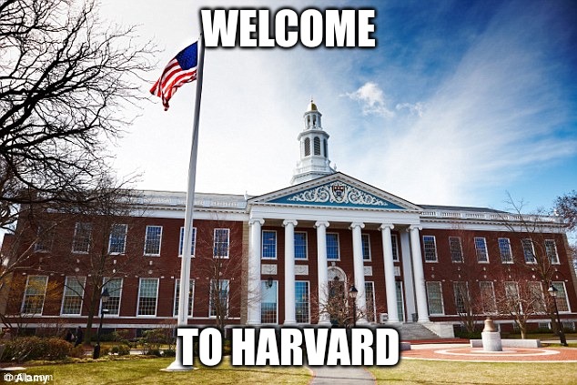Harvard University | WELCOME TO HARVARD | image tagged in harvard university | made w/ Imgflip meme maker